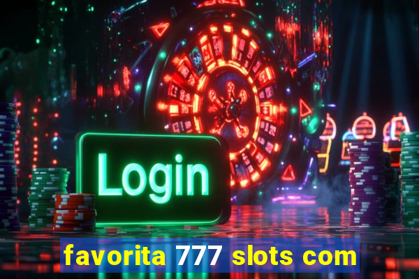 favorita 777 slots com